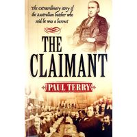 The Claimant. The Extraordinary Story Of The Australian Butcher Who Said He Was A Baronet