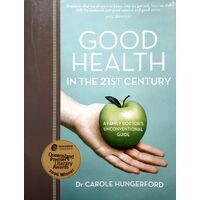 Good Health In The 21st Century. A Family Docot's Unconvential Guide