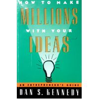How To Make Millions With Your Ideas. An Entrepreneur's Guide