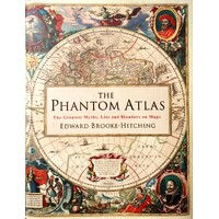 The Phantom Atlas. The Greatest Myths, Lies And Blunders On Maps