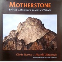 Motherstone. British Columbia's Volcanic Plateau