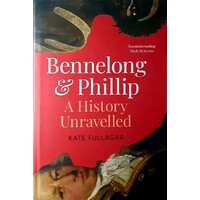 Bennelong And Phillip. A History Unravelled