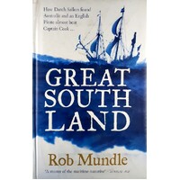 Great South Land. How Dutch Sailors Found Australia And An English Pirate Almost Beat Captain Cook
