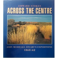 Across The Centre. John McDouall Stuart's Expeditions 1860-62