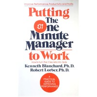 Putting The One Minute Manager To Work. How To Turn 3 Secrets Into Skills