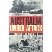 Australia Under Attack. The Bombing Of Darwin 1942