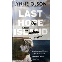 Last Hope Island. Britain, Occupied Europe, And The Brotherhood That Helped Turn The Tide Of War
