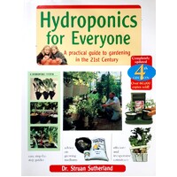 Hydroponics For Everyone. A Practical Guide To Gardening In The 21st Century