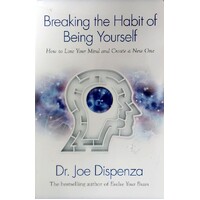 Breaking The Habit Of Being Yourself. How To Lose Your Mind And Create A New One