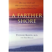 A Farther Shore. How Near Death And Other Extraordinary Experiences Can Change Ordinary Lives