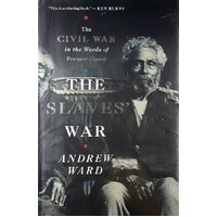 The Slaves War. The Civil War In The Words Of Former Slaves