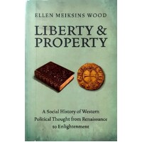 Liberty and Property. A Social History of Western Political Thought from the Renaissance to Enlightenment