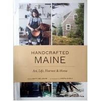 Handcrafted Maine. Art, Life, Harvest & Home