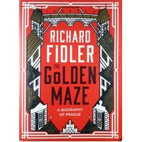 The Golden Maze. A Biography Of Prague