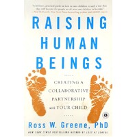 Raising Human Beings. Creating A Collaborative Partnership With Your Child