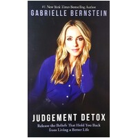 Judgement Detox. Release The Beliefs That Hold You Back From Living A Better Life