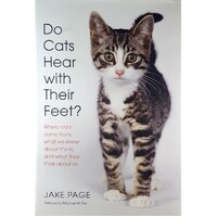 Cats Hear With Their Feet. Where Cats Come From, What We Know About Them, And What They Think About Us