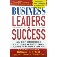 Business Leaders And Success. 55 Top Business Leaders And How They Achieved Greatness. 55 Top Business Leaders & How They Achieved Greatness