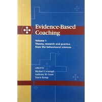 Evidence-Based Coaching Volume 1. Theory, Research And Practice From The Behavioural Sciences