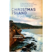 Christmas Island. A Fascinating First Hand Account Of Life In Australia's Most Isolated Territory
