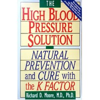 High Blood Pressure Solution. A Natural Prevention And Cure With The K Factor