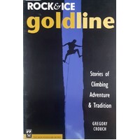 Rock And Ice Goldline. Stories Of Climbing Adventure And Tradition