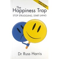 The Happiness Trap. Stop Struggling, Start Living
