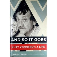 And So It Goes. Kurt Vonnegut. A Life