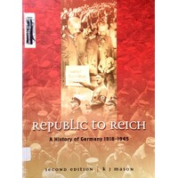 Republic To Reich. A History Of Germany 1918-1945