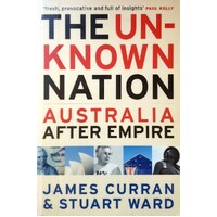 The Unknown Nation. Australia After Empire