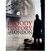 Bloody History Of London. Crime, Corruption And Murder