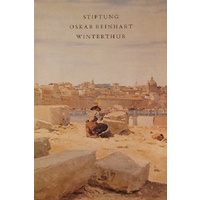 Stiftung Oskar Reinhart Winterthur, Katalog Der Gemalde Und Skulpturen