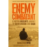Enemy Combatant. A British Muslim's Journey To Guantanamo And Back