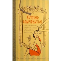 Cutting Confidential. True Confessions And Trade Secrets Of A Celebrity Hairdresser