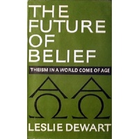 The Future Of Belief. Theism In A World Come Of Age