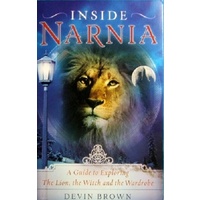 Inside Narnia. A Guide To Exploring The Lion, The Witch And The Wardrobe