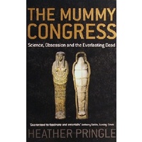 The Mummy Congress. Science, Obsession And The Everlasting Dead