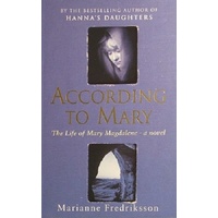 According To Mary. The Life Of Mary Magdaalene A Novel
