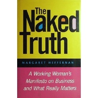 The Naked Truth. A Working Woman's Manifesto On Business And What Really Matters