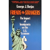 Friends Or Strangers. The Impact Of Immigrants On The U.S. Economy
