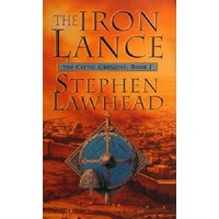 The Iron Lance. The Celtic Crusades. Book 1.