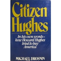 Citizen Hughes. In His Own Words How Howard Hughes Tried To Buy America