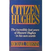 Citizen Hughes. The Incredible Last Years Of Howard Hughes-in His Own Words