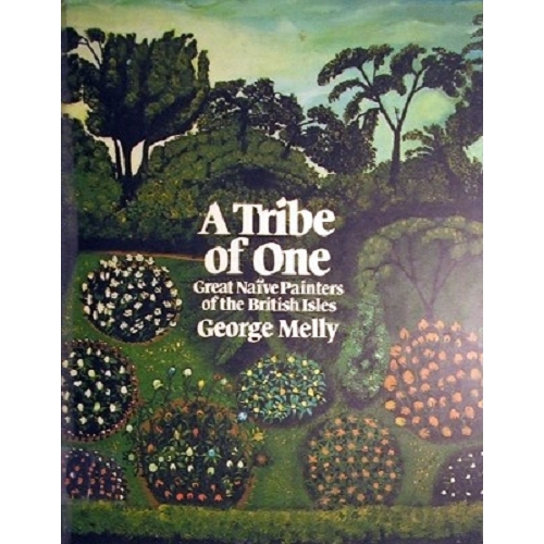 A Tribe Of One. Great Naive Painters Of The British Isles.