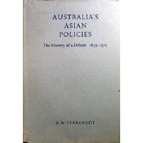 Australia's Asian Policies. The History Of A Debate 1839-1972