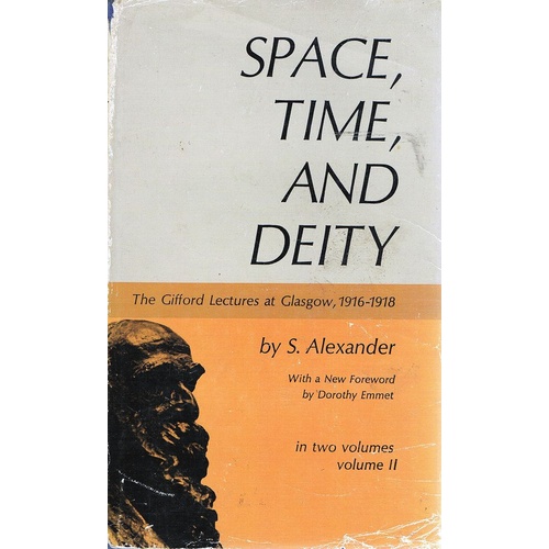 Space, Time, And Deity. The Gifford Lectures At Glasgow, 1916-1918. Volume 2