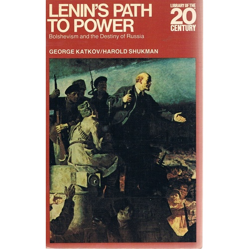 Lenin's Path To Power. Bolshevism And The Destiny Of Russia.