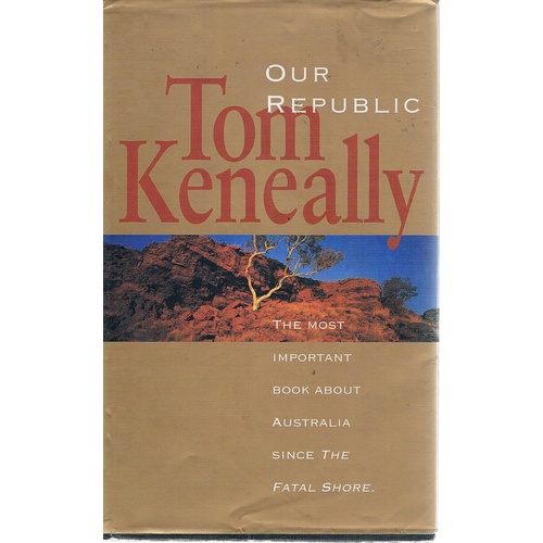 Our Republic. The Most Our Republic, The Most Important Book About Australia Since The Fatal Shore