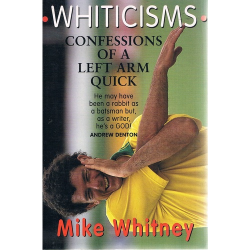 Whiticisms. Confessions Of A Left Arm Quick