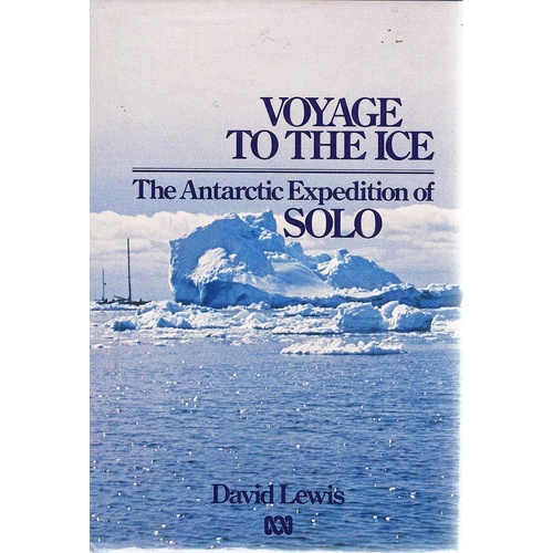 Voyage To The Ice. The Antarctic Expedition Of Solo